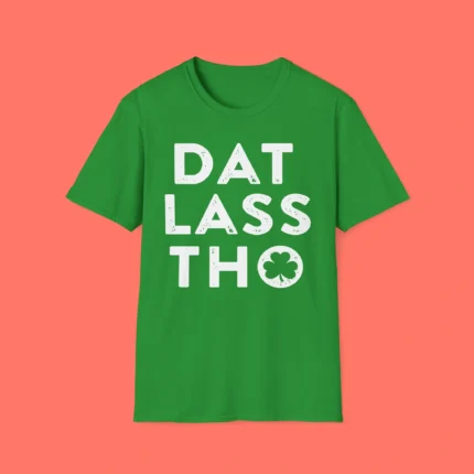 Dat Lass Tho Shirt