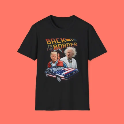 Donald Trump Back To The Border Shirt
