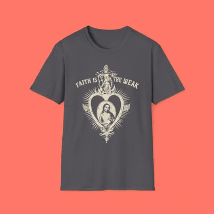 Faith Isn’t for the Weak Shirt
