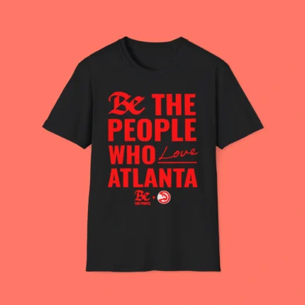 Atlanta Hawks Be The People Who Love Atlanta Shirt