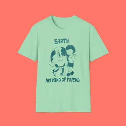 Earth My Kind Of Friend Shirt