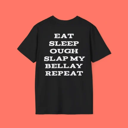 Eat Sleep Ough Slap My Bellay Repeat Shirt
