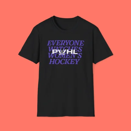 Everyone Watches Women's Hockey PWHL Shirt