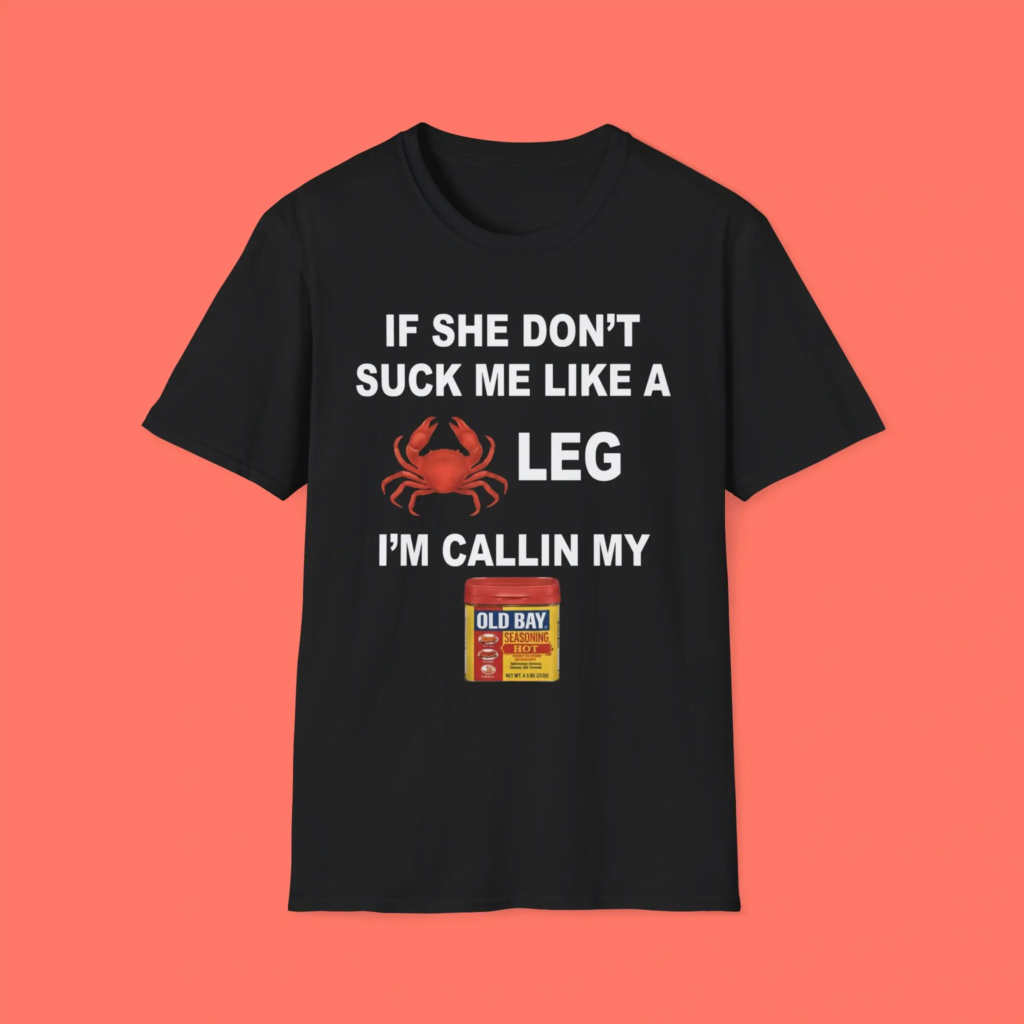 If-She-Don’t-Suck-Me-Like-a-Leg-I’m-calling-My-Old-Bay-Shirt If She Don’t Suck Me Like a Leg Shirt