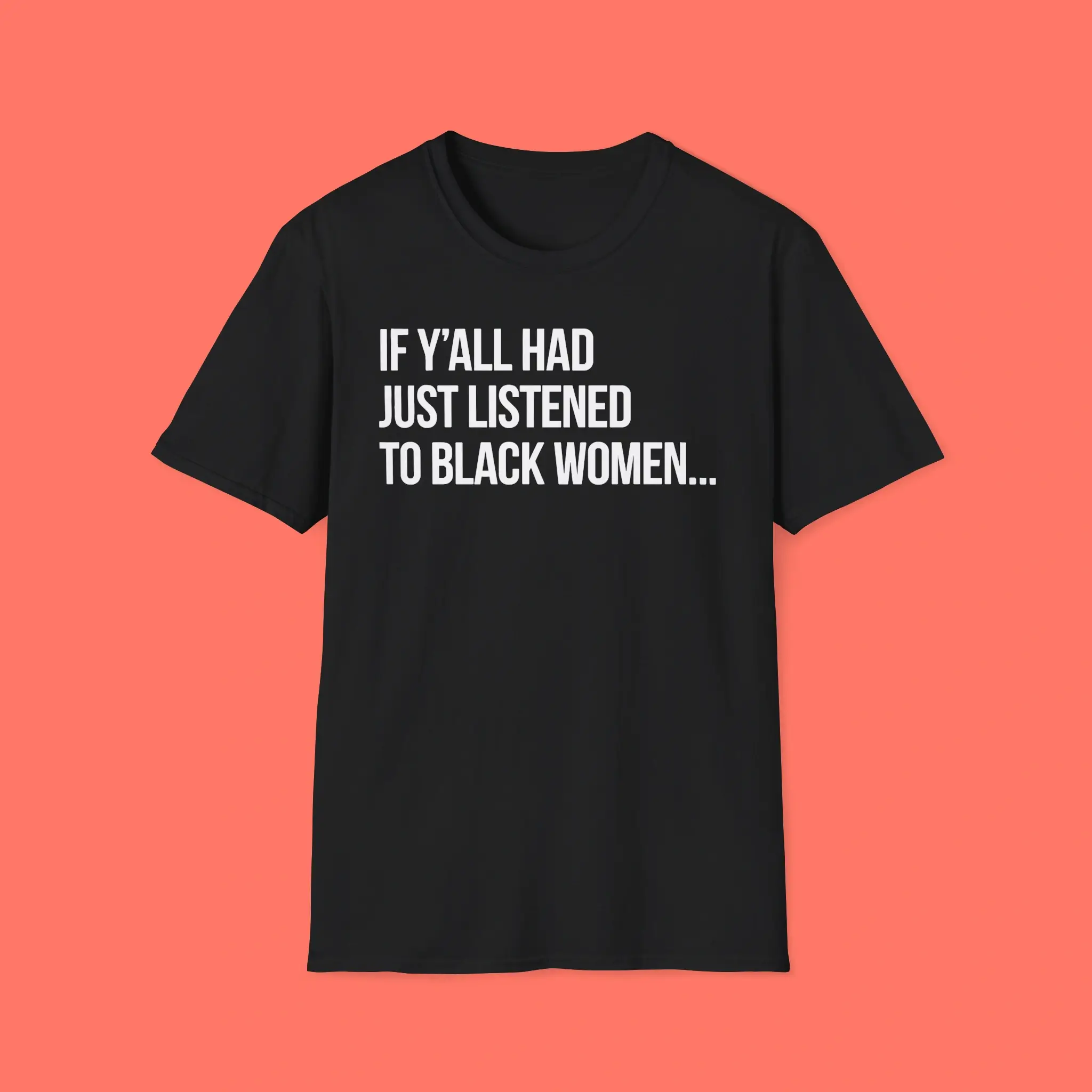 If-Yall-Had-Just-Listened-To-Black-Women-Shirt If Y'all Had Just Listened To Black Women Shirt