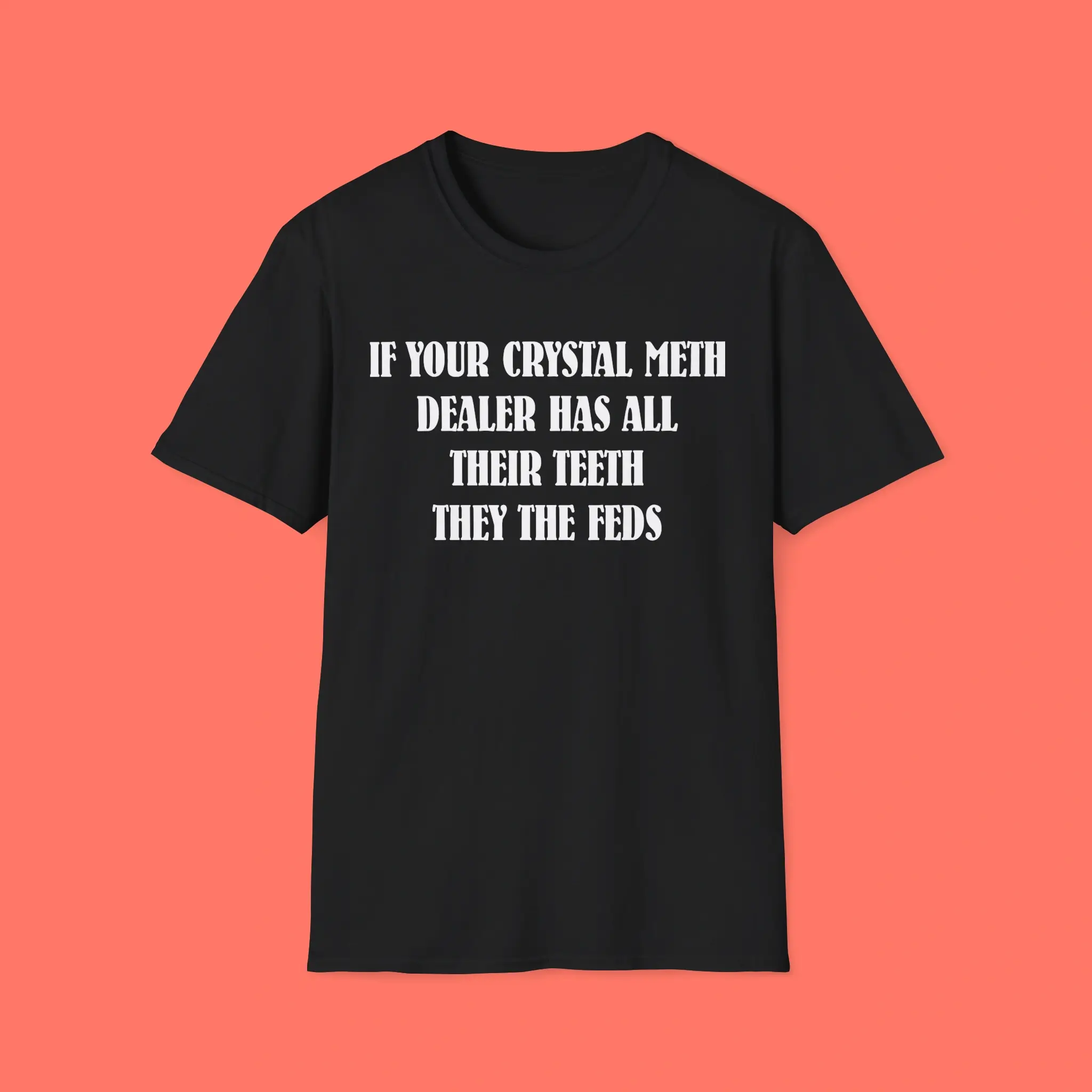 If-Your-Crystal-Meth-Dealer-Has-All-Their-Teeth-They-The-Feds-Shirt If Your Crystal Meth Dealer Has All Their Teeth They The Feds Shirt
