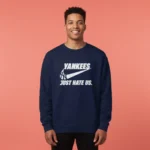 New York Yankees Just Hate Us Sweatshirt