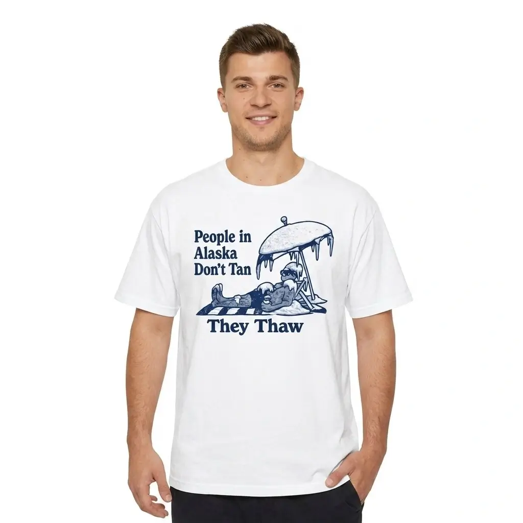 People-in-Alaska-Dont-Tan-They-Thaw-Shirt People in Alaska Don’t Tan They Thaw Shirt