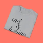 Sad And Lesbian Folded Shirt