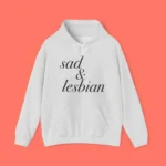 Sad And Lesbian Hoodie