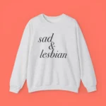 Sad And Lesbian Sweatshirt