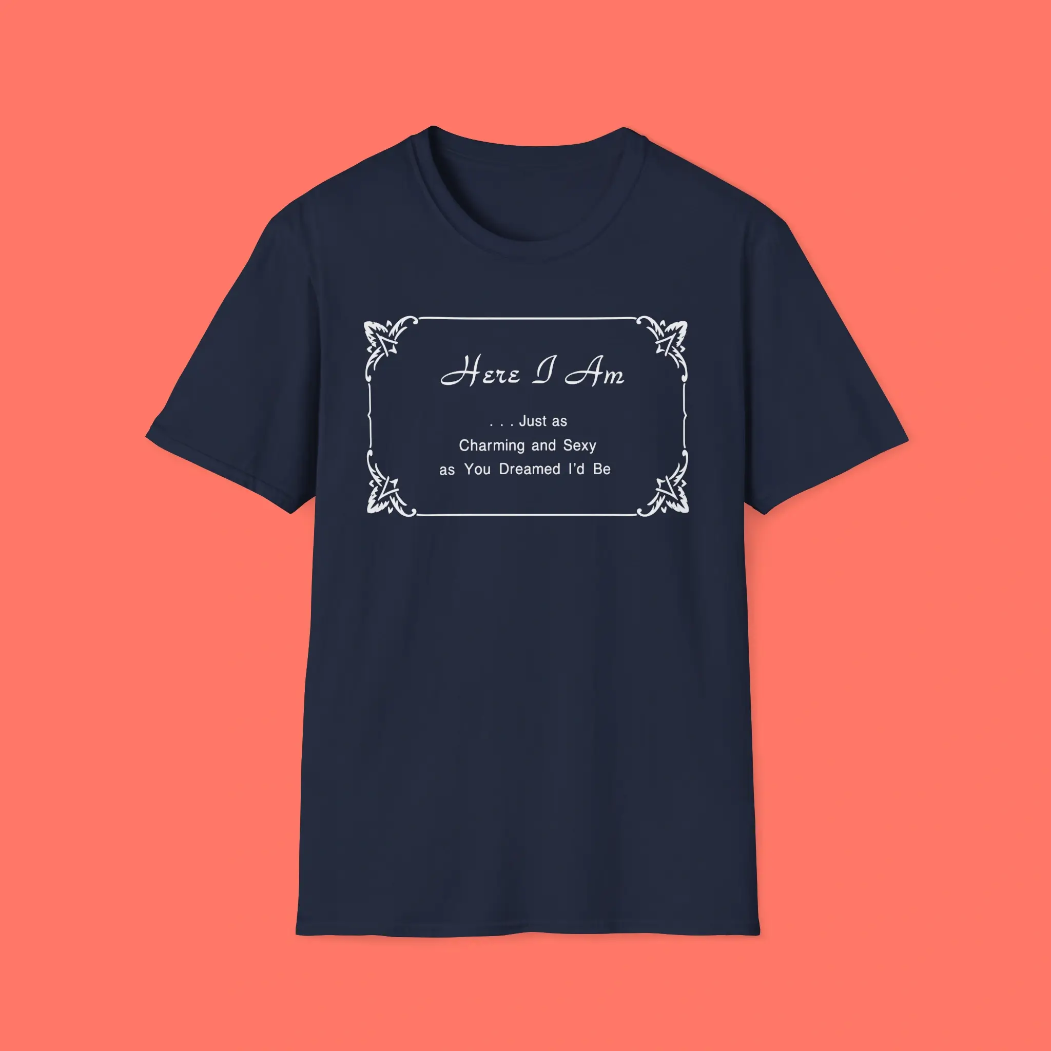 Here-I-Am-Just-as-Charming-and-Sexy-as-You-Dreamed-Id-Be-Shirt Here I Am Just as Charming and Sexy as You Dreamed I’d Be Shirt