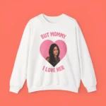 Mika Abdalla But Mommy I Love Her Sweatshirt