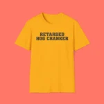 Retarded Hog Cranker Shirt