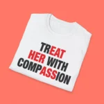 Treat Her With Compassion Folded Shirt