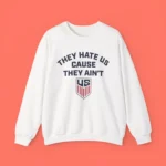 US Soccer They Hate Us Cause They Ain't Sweatshirt