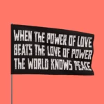 When The Power Of Love Beats The Love Of Power Black Flag