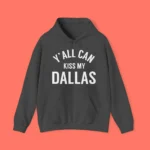 Y'all Can Kiss My Dallas Hoodie
