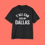 Y'all Can Kiss My Dallas Premium Shirt
